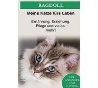 Ragdoll: Das Ragdoll Katzen Buch - Ernährung, Erziehung und Pflege der Ragdoll Katze