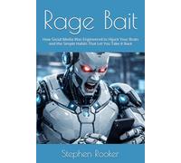 Rage Bait: How Social Media Was Engineered to Hijack Your Brain and the Simple Habits That Let You Take It Back
