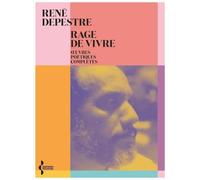 Rage de vivre: Oeuvres poétiques complètes
