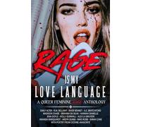 Rage is My Love Language: A Queer Feminine Rage Anthology