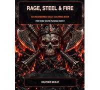 Rage, Steel & Fire: AN UNCENSORED ADULT COLORING BOOK