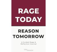 Rage Today, Reason Tomorrow: A Guided Rage & Reflection Journal for Anger Release, Stress Relief, Emotional Awareness, and Calm Reflection