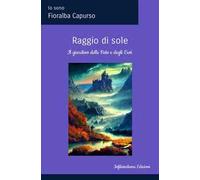 Raggio di sole. Il Giardino delle fate e degli eroi. Ediz. illustrata