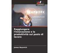 Raggiungere l'innovazione e la produttività sul posto di lavoro