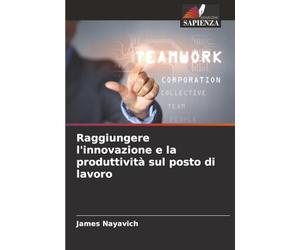 Raggiungere l'innovazione e la produttività sul posto di lavoro