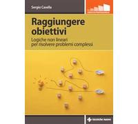 Raggiungere obiettivi. Logiche non lineari per risolvere problemi complessi