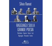 Ragguagli sulla grande poesia. Bertolucci. Caproni. Sereni. Luzi. Bigongiari. Pa