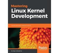 Raghu Bharadwaj Mastering Linux Kernel Development (Tascabile)