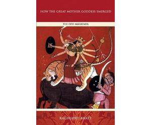Raghupati Bhatt How the Great Mother Emerged (Tascabile)