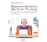 Ragionamenti intorno allo Smart Working. Partendo dal telelavoro, attraversando la pandemia, per arrivare al nomadismo digitale, un nuovo modo di concepire il lavoro e la sua organizzazione