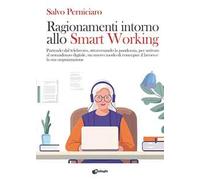 Ragionamenti intorno allo Smart Working. Partendo dal telelavoro, attraversando la pandemia, per arrivare al nomadismo digitale, un nuovo modo di concepire il lavoro e la sua organizzazione