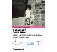 Ragionare con i piedi. Saperi e pratiche del lavoro di strada
