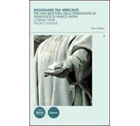 Ragionare tra mercanti. Linguaggio e concezioni nelle relazioni di Francesco di Marco Datini (1335 ca.-1410)