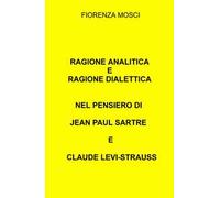 Ragione analitica e ragione dialettica nel pensiero di Jean Paul Sartre e Claude Levi-Strauss