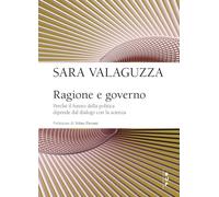 Ragione e governo. Perché il futuro della politica dipende dal dialogo con la scienza