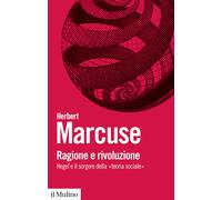 Ragione e rivoluzione. Hegel e il sorgere della «Teoria sociale» - Marcuse...