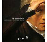 Ragione e sentimento. Sguardi sull'Ottocento in Toscana. Catalogo della mostra (Firenze, Galleria degli Uffizi 14 maggio-1 luglio 2007). Ediz. illustrata