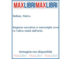 Ragione narrativa e meraviglia ovvero l'altra metà dell'arte. - [Edit Faenza]