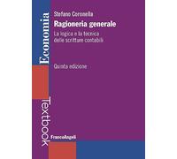 Ragioneria generale. La logica e la tecnica delle scritture contabili. Nuova ediz.