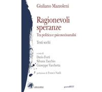 Ragionevoli speranze. Tra politica e psicosocioanalisi. Testi scelti