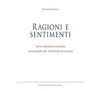 Ragioni e sentimenti. Nelle musiche europee dall'inizio del Novecento a oggi