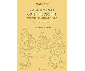 Ragioniamo con i filosofi. Libro di testo con esercizi. Dai Presocratici a Epicuro (Vol. 1)