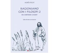 Ragioniamo con i filosofi. Libro di testo con esercizi. Vol. 2 - Picot Agnès