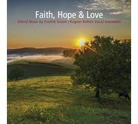 Ragnar Bohlin Vocal Ensemble - Faith, Hope & Love - Choral Music by Fredrik Sixten