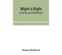 Ragnar Redbeard Might Is Right or The Survival of the Fittest (Tascabile)