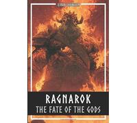 Ragnarok - The Fate Of The Gods: The complete story of the creation and downfall of the Nordic world