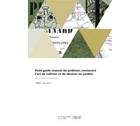 Ragonot-Godefro Petit Guide Manuel Du Jardinier, Contenant l'Art de (Tascabile)