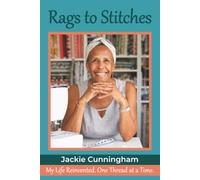 Rags to Stitches: My Life Reinvented. One Thread at a Time.