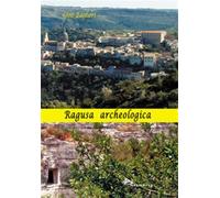 Ragusa archeologica - Baglieri Gino