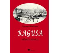 Ragusa. Atlante storico - Distefano Giovanni