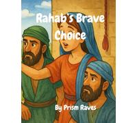 Rahab's Brave Choice: A Bible Story of Courage, Faith, and God's Protection for Kids Ages 6-10