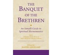 Rahim Gholami The Banquet of the Brethren: An Ismaili Guide to Spiri (Tascabile)