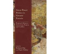 Rahman Dag Great Power Politics in Greater Eurasia (Copertina rigida)