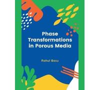 Rahul Basu Phase Transformations in Porous Media (Tascabile)
