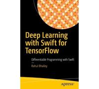 Rahul Bhalley Deep Learning with Swift for TensorFlow (Tascabile)