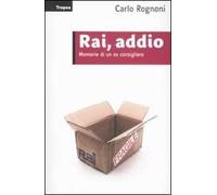 Rai, addio. Memorie di un ex consigliere