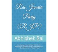 Rai Janata Party (RJP): प्रस्तुत है एक न्यू पॉलिटिकल थिंक-पार्टी: क्योंकि सिस्टम को अब हैक-प्रूफ होना ही चाहिए। A Constitution for Political Party
