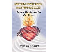RAIAN PROCESS METAPHYSICS: A Cosmic Christology for Our Times