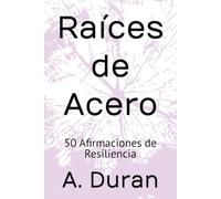Raíces de Acero: 50 Afirmaciones de Resiliencia