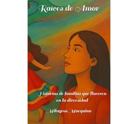 Raíces de Amor: Historias de familias que florecen en la diversidad