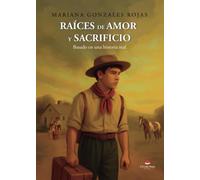 Raíces de amor y sacrificio: Basado en una historia real