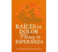 RAICES DE DOLOR, FLOREZ DE ESPERANZA