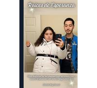 Raíces de Esperanza: Una historia de hermanos que aprendieron a sanar el pasado con amor, dignidad y fe