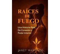 RAICES DE FUEGO: Una Historia Real de Conexión y Poder Interior