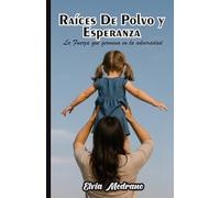 RAÍCES DE POLVO Y ESPERANZA: La fuerza que germina en la adversidad
