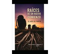 RAICES DE UN NUEVO COMIENZO: El arte de partir